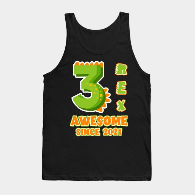 3 Rex Awesome Since 2021 Dinosaurs Funny B-day Gift For Boys Kids Toddlers Tank Top by tearbytea